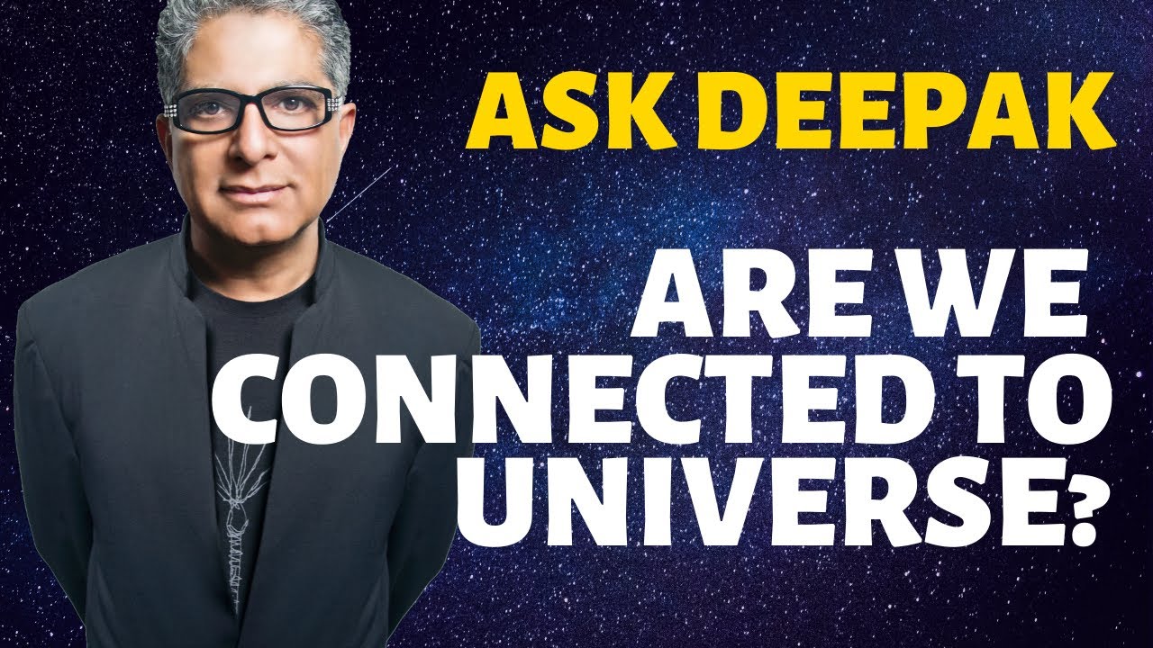 You are currently viewing Do We Have a Living Relationship to The Universe? Ask Deepak Chopra!