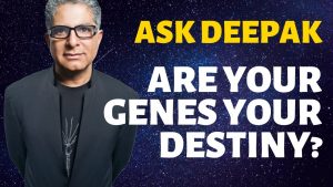 Read more about the article Are Your Genes Your Destiny? Ask Deepak Chopra!