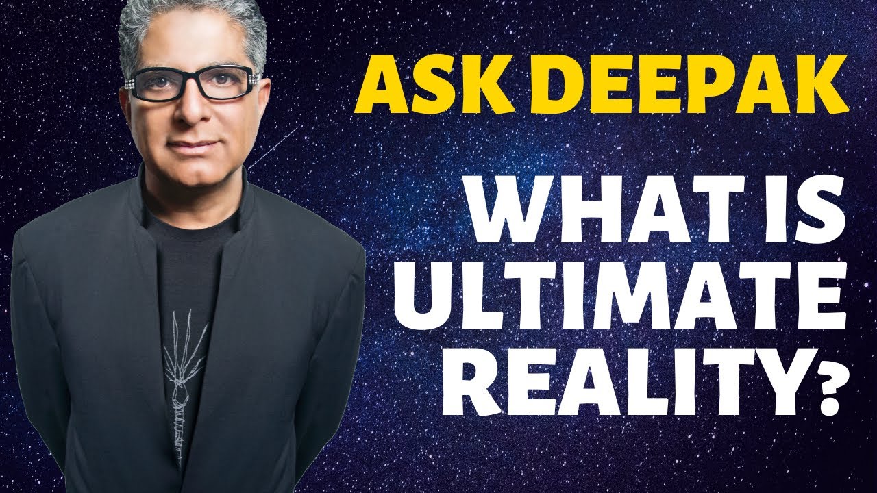 You are currently viewing What Is Ultimate Reality? Ask Deepak Chopra!