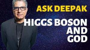 Read more about the article Does The Higgs Boson Rule Out The Existence Of God? Ask Deepak Chopra!