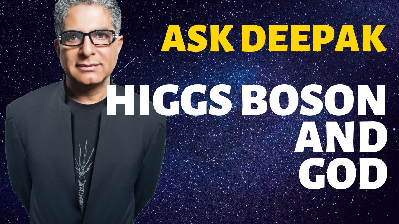 You are currently viewing Does The Higgs Boson Rule Out The Existence Of God? Ask Deepak Chopra!