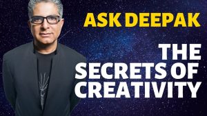 Read more about the article What Are The Secrets Of Creativity? Ask Deepak Chopra!