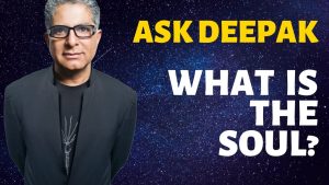 Read more about the article What Is The Soul? Ask Deepak Chopra!