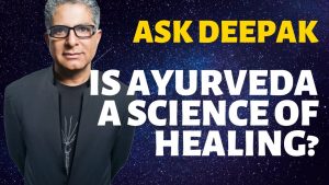 How Is Ayurveda a Science Of Healing? Ask Deepak Chopra!