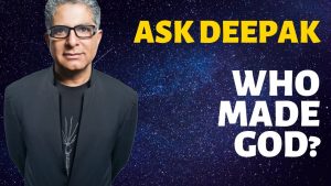 Read more about the article Who Made God? Ask Deepak Chopra!