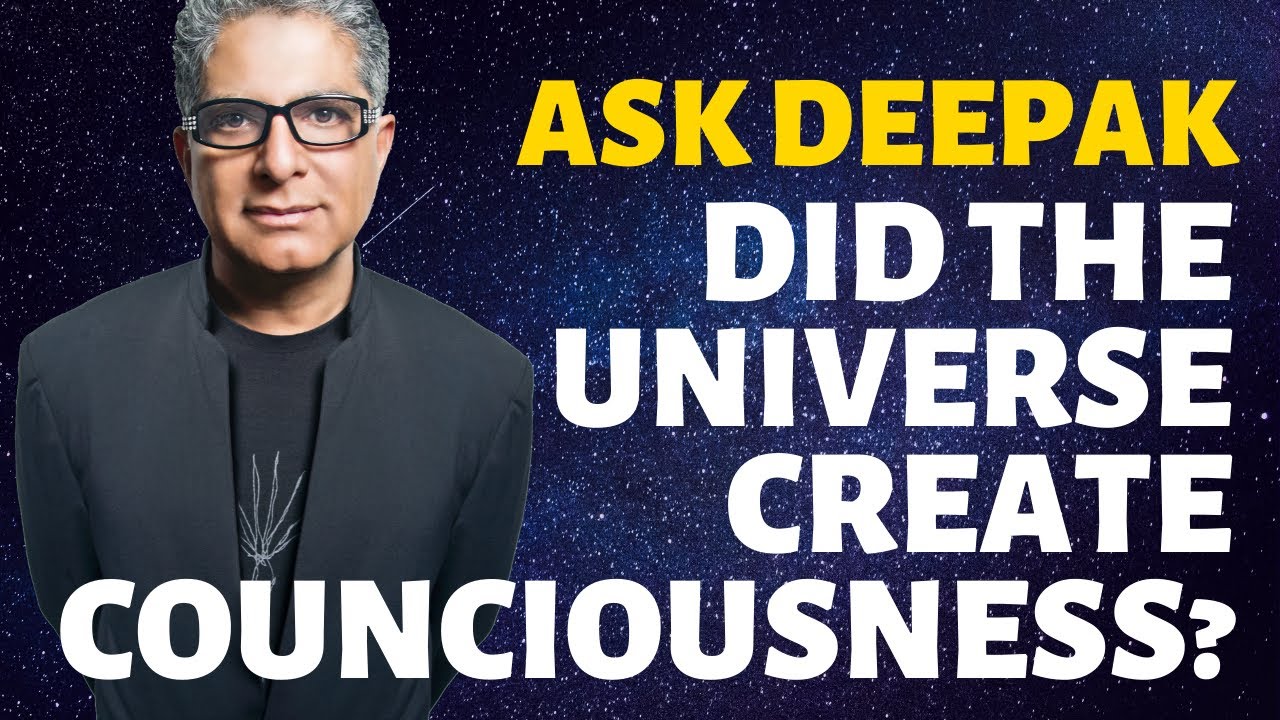 You are currently viewing Ask Deepak – Did the Universe Create Counciousness? – Deepak Chopra