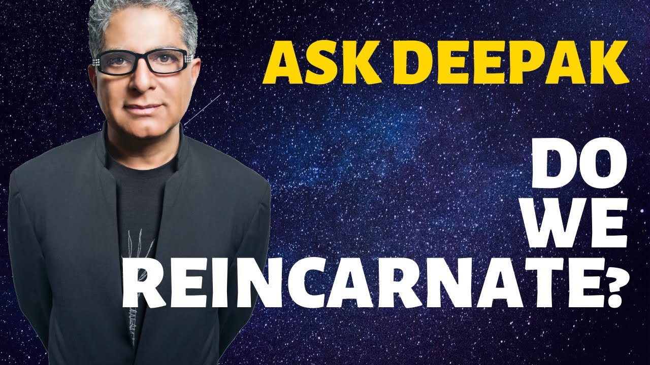 You are currently viewing Do We Reincarnate? Ask Deepak Chopra!