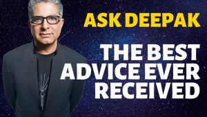 Read more about the article What’s the best advice you’ve ever received? | ASK DEEPAK CHOPRA