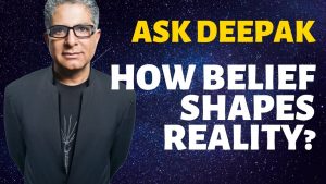 Read more about the article What Is Belief And How Does It Shape Reality? Ask Deepak