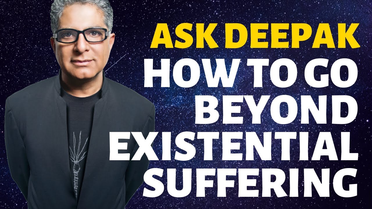 You are currently viewing What Is Existential Suffering And How Do We Go Beyond? Ask Deepak Chopra!