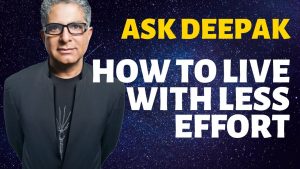 How Can We Live With Least Effort? Ask Deepak Chopra!