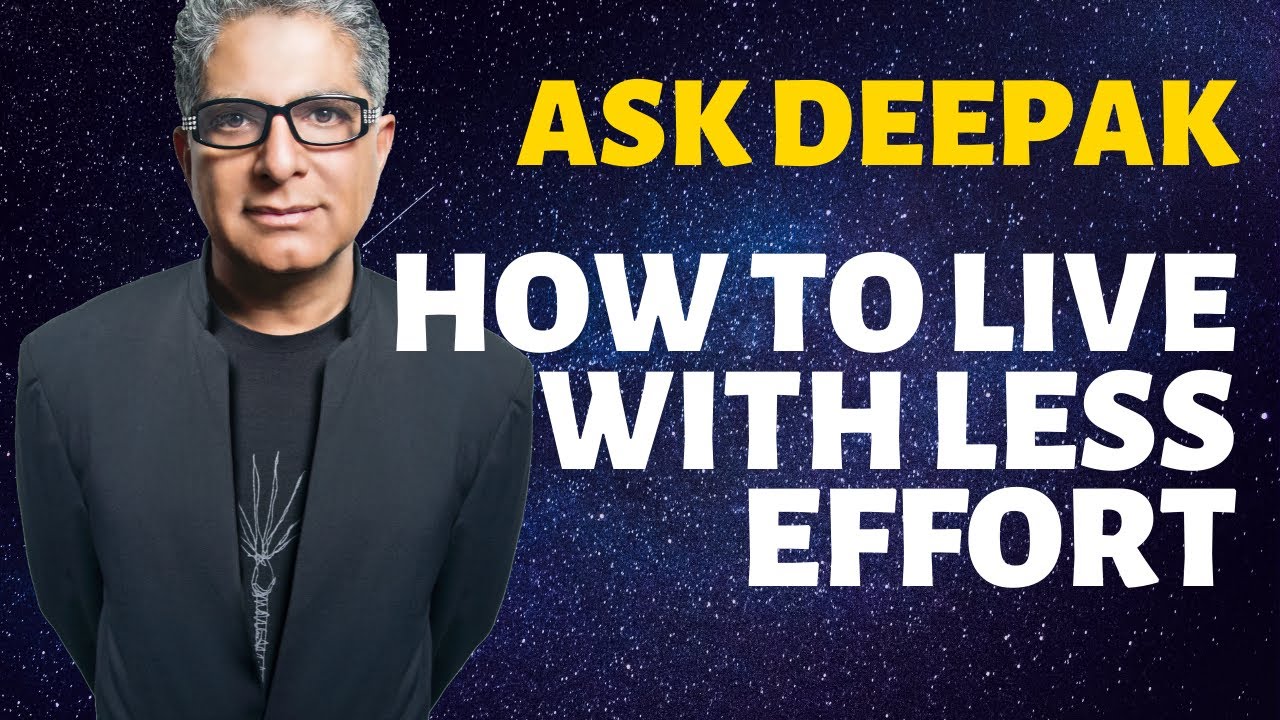 You are currently viewing How Can We Live With Least Effort? Ask Deepak Chopra!