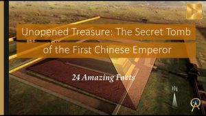 Read more about the article Unopened Treasure: The Secret Tomb of the First Chinese Emperor – 24 Amazing Facts