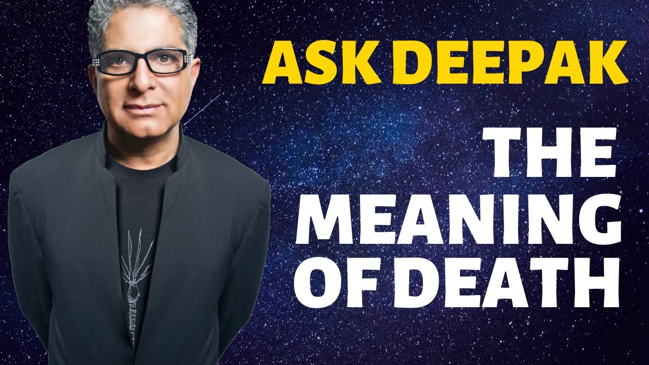 You are currently viewing What Is The Meaning of Death? Ask Deepak Chopra!
