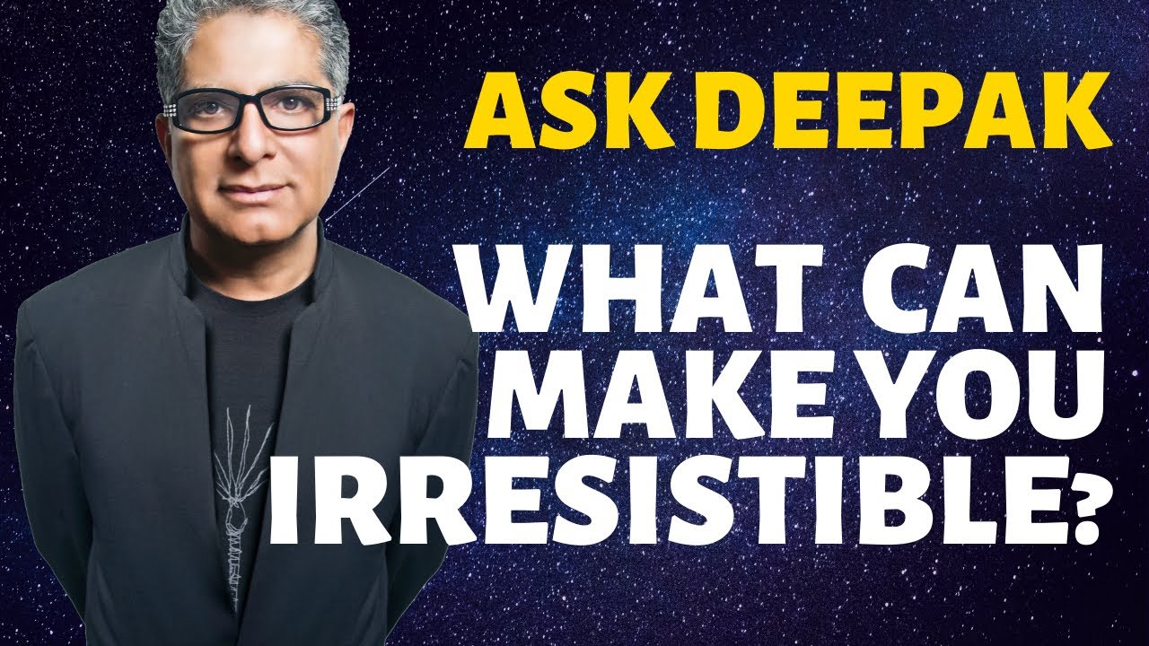 You are currently viewing What Can Make You Irresistible? Ask Deepak Chopra!