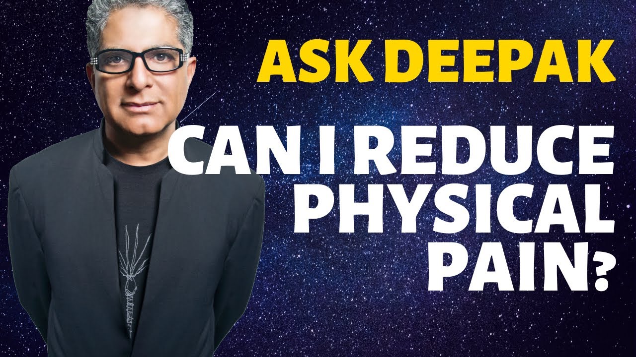 You are currently viewing Can I Reduce Physical Pain?  Ask Deepak Chopra!