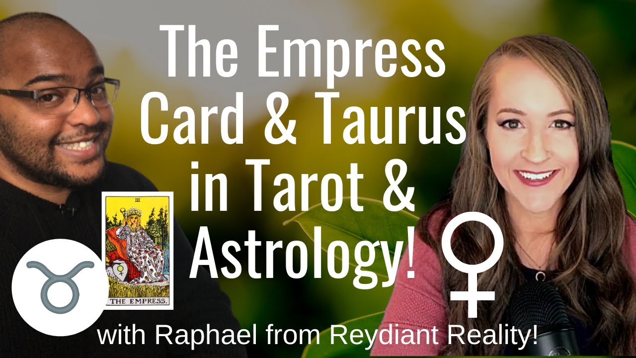 You are currently viewing The EMPRESS Card & TAURUS in Tarot & Astrology! With Raphael from Reydiant Reality!