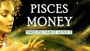 Read more about the article PISCES MONEY WEALTHY NEW PASSIONS Tarot Advice Soul Warrior Tarot