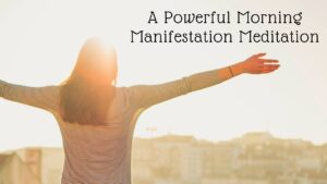 Read more about the article Powerful Morning Guided Meditation for Manifesting