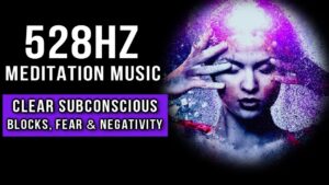 Read more about the article 528Hz Meditation Music to Clear Subconscious Blocks, Fear & Negativity