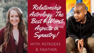 Read more about the article The BEST & WORST Aspects in RELATIONSHIP ASTROLOGY! With AstroDee & Heather!