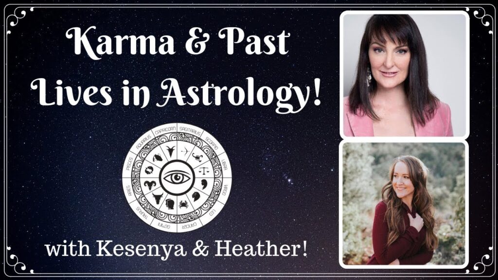 Karma & PAST LIVES in Astrology! With Kesenya & Heather!