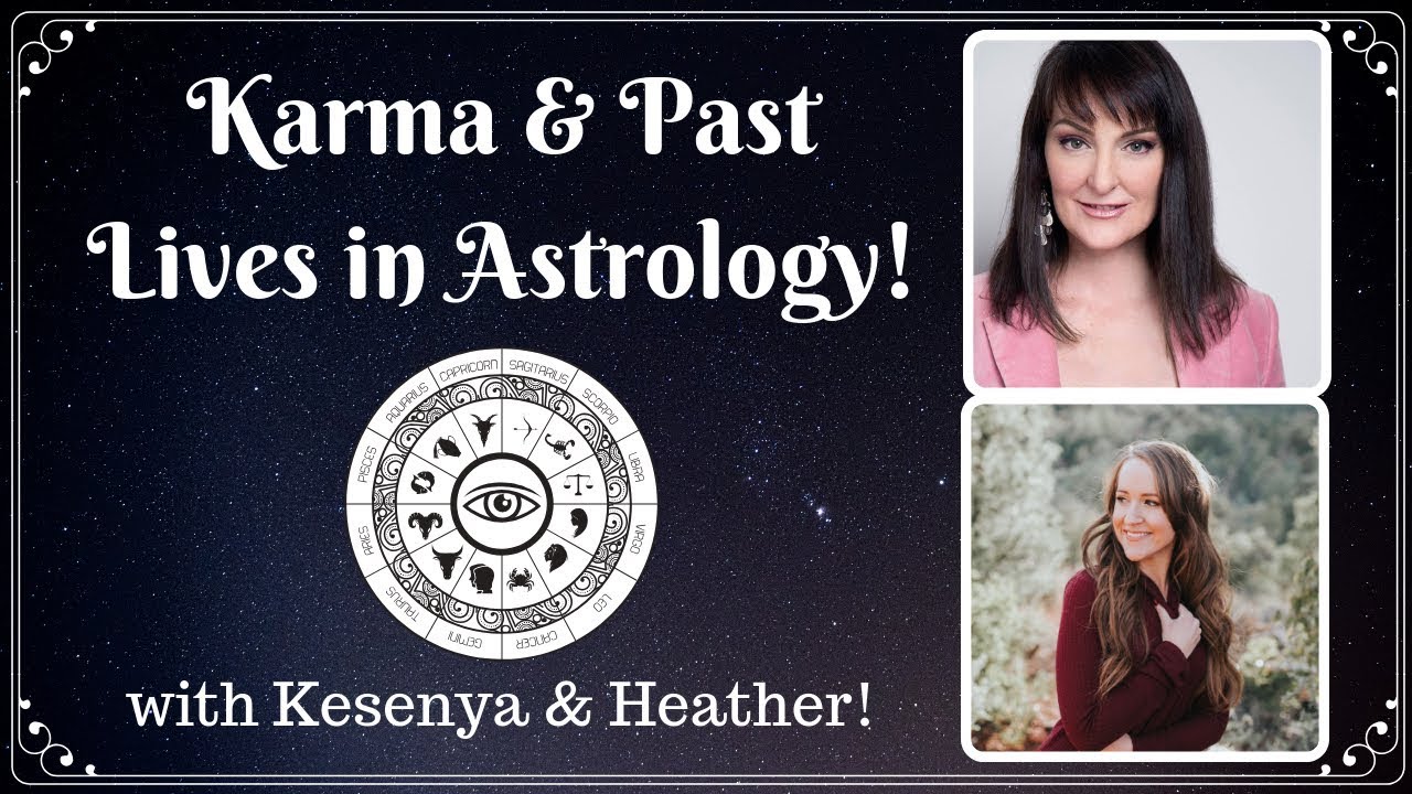 You are currently viewing Karma & PAST LIVES in Astrology! With Kesenya & Heather!
