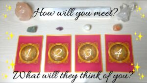How will you meet your Soulmate? What will they think of you?