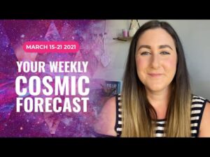 Cosmic Forecast March 15-21, 2021 | Happy Astrological New Year
