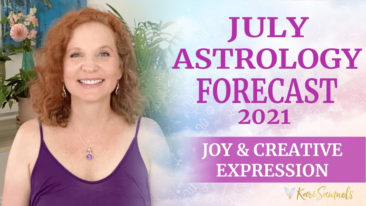 You are currently viewing July 2021 Astrology forecast – JOY and CREATIVE EXPRESSION