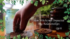 How Witchcraft Impacted My Relationships | Q&A
