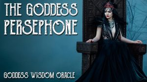 Read more about the article Messages From the Goddess Persephone, Goddess Wisdom Oracle Cards