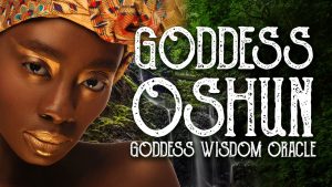 Read more about the article Messages From the Goddess Oshun -Goddess Wisdom Oracle Cards